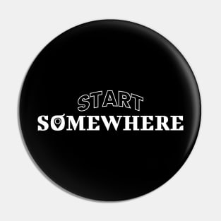 Start Somewhere Pin