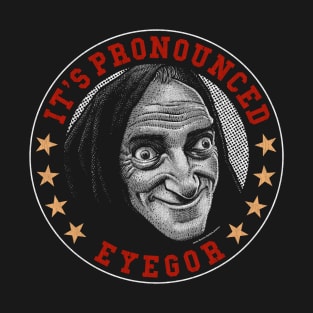 Eyegor, Young Frankenstein, Mel Brooks T-Shirt