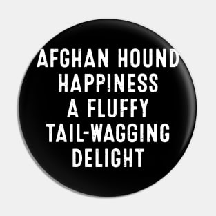 Afghan Hound Happiness A Fluffy Tail-Wagging Delight Pin