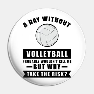 A day without Volleyball probably wouldn't kill me but why take the risk Pin