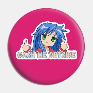 Konata Cash me Outside Pin