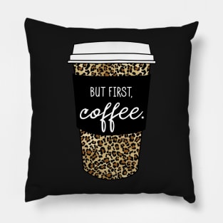 But First Coffee. - Animal Print Leopard Savage Wild Safari - Black Pillow