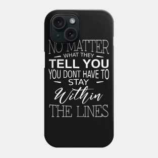 No matter what they tell you you dont have to stay within the lines | Open Mind Phone Case