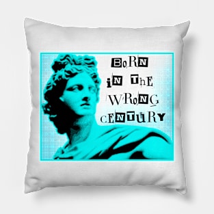 Born In The Wrong Century Tee! Pillow