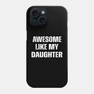 Awesome Like My Daughter Phone Case