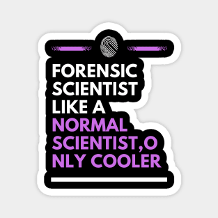 Forensic scientist like a normal scientist, only cooler Magnet