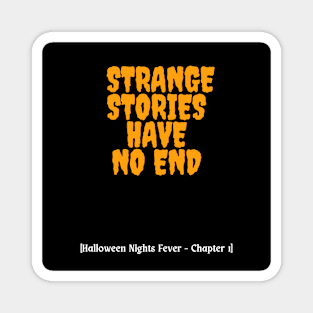 STRANGE STORIES HAVE NO END - Halloween Nights Fever Magnet