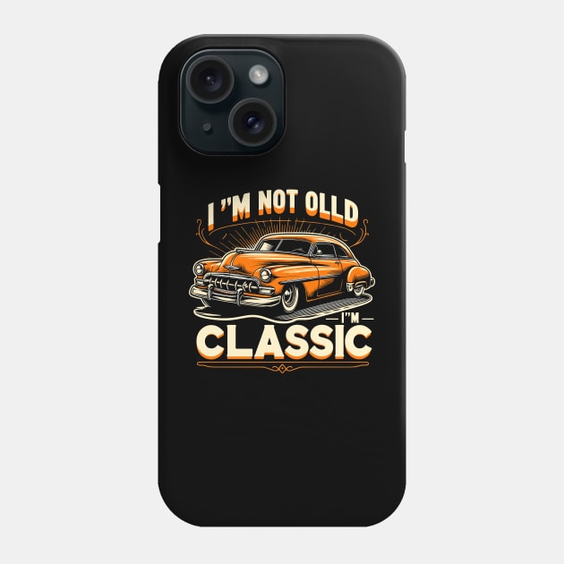 i'm not old i'm classic Phone Case by Rizstor