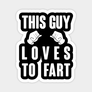 This guy loves to fart Magnet