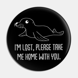 I Am Lost Please Take Me Home With You White On Black Pin