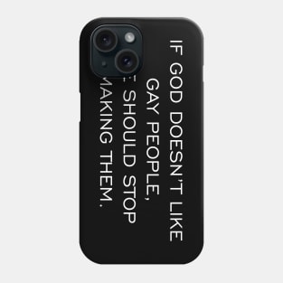 If God Doesn't Like Gay People He Should Stop Making Them Phone Case