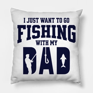 I Just Want To Go Fishing With My Dad Pillow