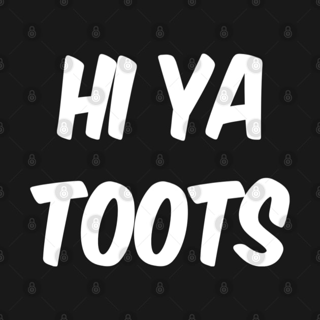 Hi Ya Toots | Funny Saying 1930's and 1940's | nostalgia gift by DesignsbyZazz