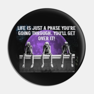 Life is just a phase you're going through you'll get over it Pin