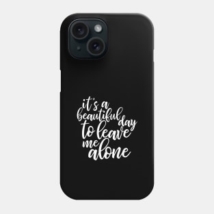 It's a beautiful day to leave me alone - funny introvert slogan Phone Case