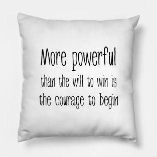 More powerful than the will to win is the courage to begin, Everything is possible Pillow