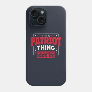 It's a Patriot Thing, You Wouldn't Get It // School Spirit Go Patriots Phone Case