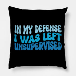 In My Defense I Was Left Unsupervised | Funny Retro Vintage Pillow