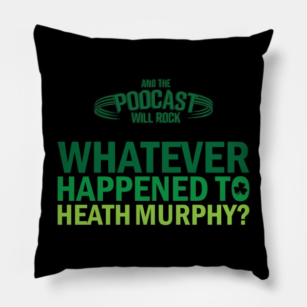 What Ever Happened To Heath Murphy? Pillow by And The Podcast Will Rock