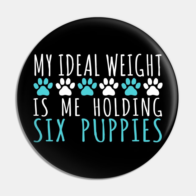 My Ideal Weight Is Me Holding Six Puppies - Dog Dogs Pin by fromherotozero