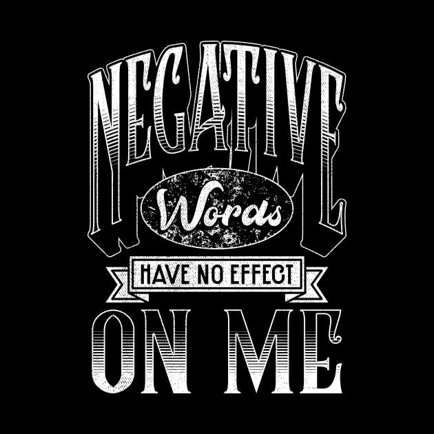 Negative Words Have No Effect On Me Motivational by thingsandthings