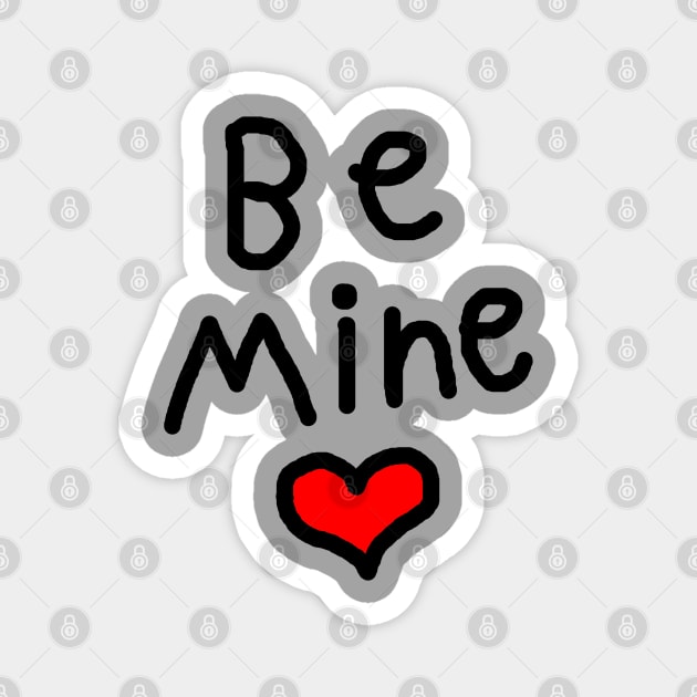 Be Mine on Valentines Day Magnet by Creatifly Graphic Tees