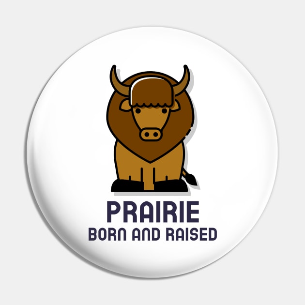 Prairie Born and Raised Pin by Canada Tees