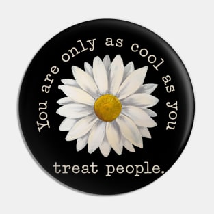 You're Only As Cool As You Treat People Pin