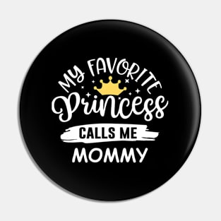 My Favorite Princess Calls Me Mommy Mothers Day Pin