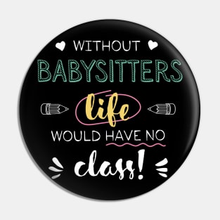 Without Babysitters Gift Idea - Funny Quote - No Class Pin