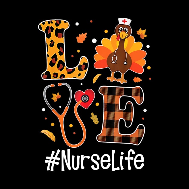 Love Nurse Life Turkey Funny Nursing Thanksgiving Day Gifts Shirt by Rozel Clothing