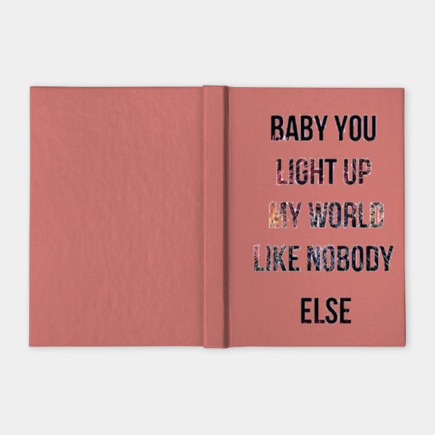 Baby You Light Up My World Like Nobody Else You Light Up My Life Notebook Teepublic