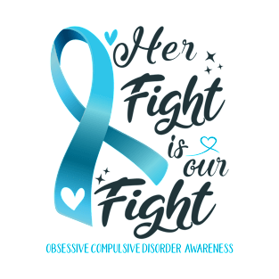 Obsessive Compulsive Disorder Awareness HER FIGHT IS OUR FIGHT T-Shirt