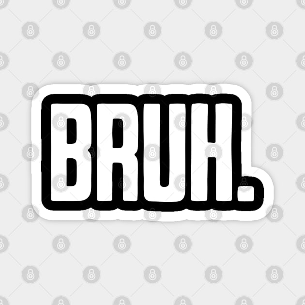 Bruh. Magnet by UrbanLifeApparel
