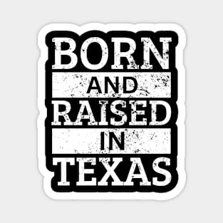 Texas - Born And Raised in Texas Magnet