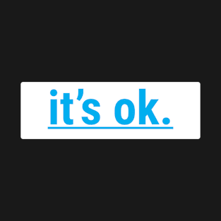 I'ts Ok T-Shirt