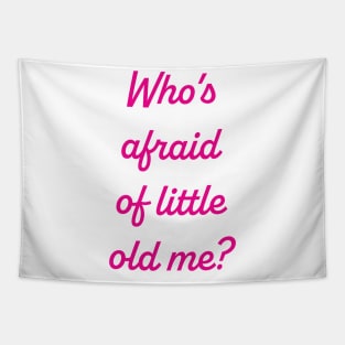 Who's Afraid of Little Old Me Tapestry