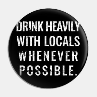 Drink Heavily With Locals Whenever possible Pin