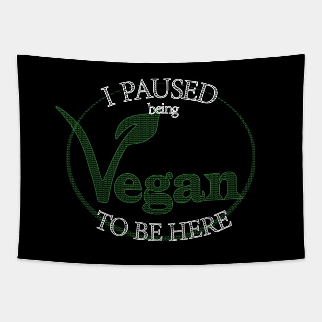 I Paused Being Vegan To Be Here - Funny Eco Friendly Tapestry by CottonGarb