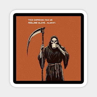 Grim Reaper espresso feeling alive Magnet