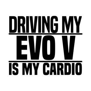 Driving my Evo V is my cardio T-Shirt