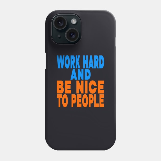 Work hard and be nice to people Phone Case by Evergreen Tee