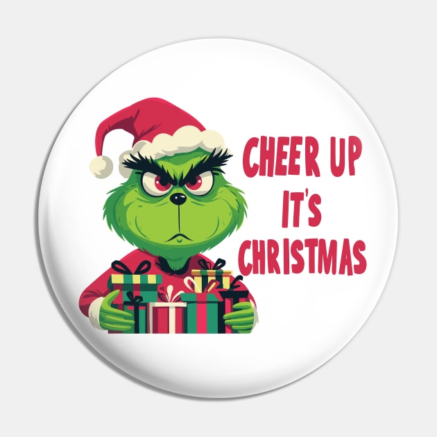The Grinch. Cheer up, It's Christmas - Christmas - Pin | TeePublic
