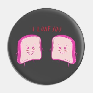 I LOAF YOU Pin