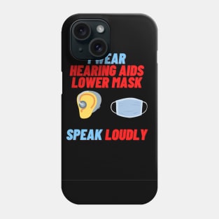 I Wear Hearing Aids Lower Mask Speak Loudly Phone Case