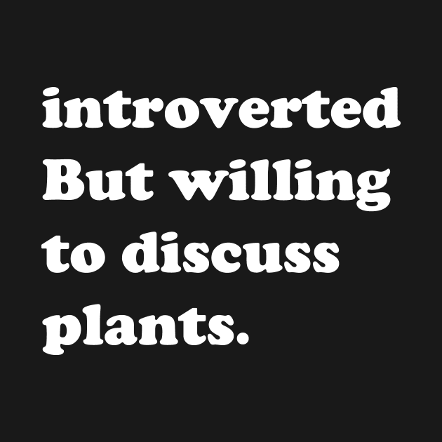 Introverted But Willing To Discuss Plants by aesthetice1