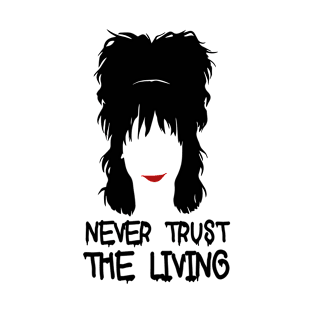 Never Trust The Living T-Shirt