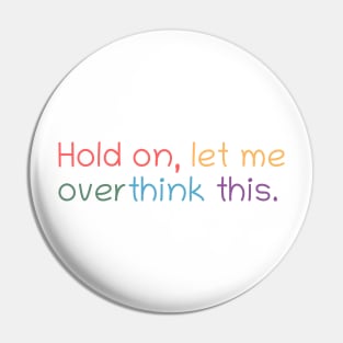 Hold on, let me overthink this Pin