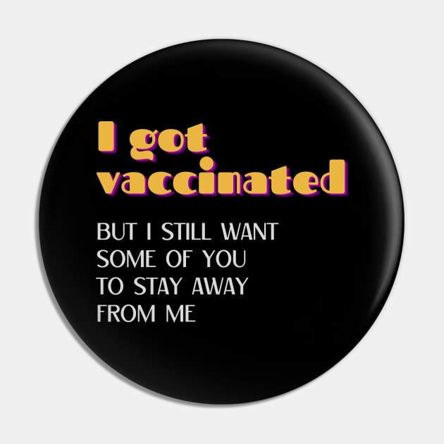 I Got Vaccinated but I Still Want Some of You to Stay Away from Me Retro Pin by nakarada_shop