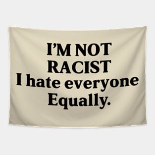 I am not racist i hate everyone equally - funny design Tapestry